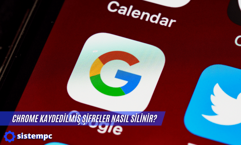 Chrome Kaydedilmiş Şifreler Nasıl Silinir?